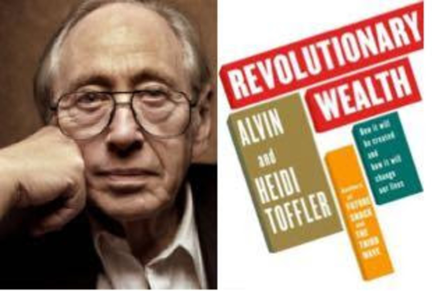 Free Forum - ALVIN TOFFLER, author - with his wife, Heidi - of FUTURE SHOCK and THE THIRD WAVE about REVOLUTIONARY WEALTH:  How It Will Be Created & How It Will Change Our Lives