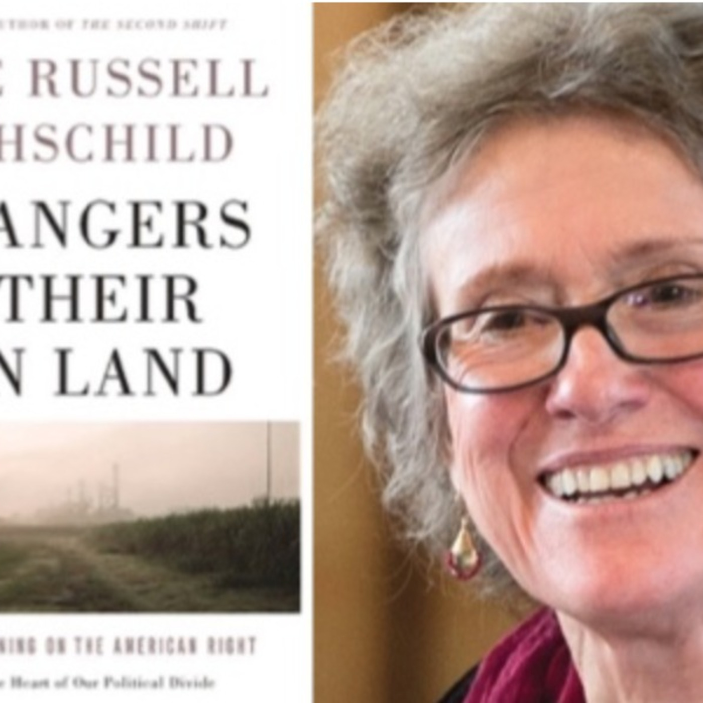 Free Forum NEW-What’s their story? ARLIE HOCHSCHILD-Strangers in Their Own Land: Anger & Mourning on the American Right