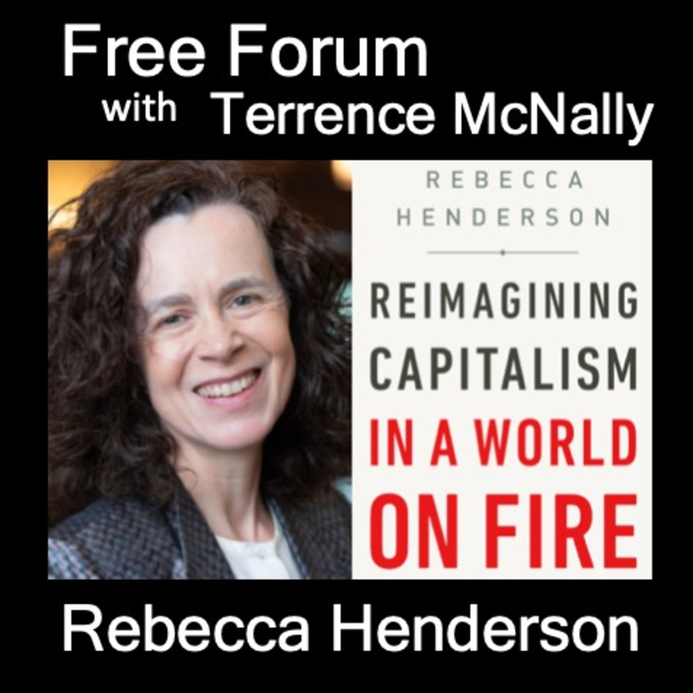Episode 487: REBECCA HENDERSON, REIMAGINING CAPITALISM In a World on Fire