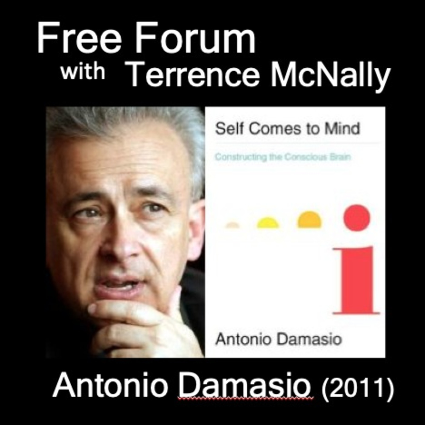 Episode 511: Neuroscientist ANTONIO DAMASIO - SELF COMES TO MIND - Why did the mind evolve? How did the self emerge?