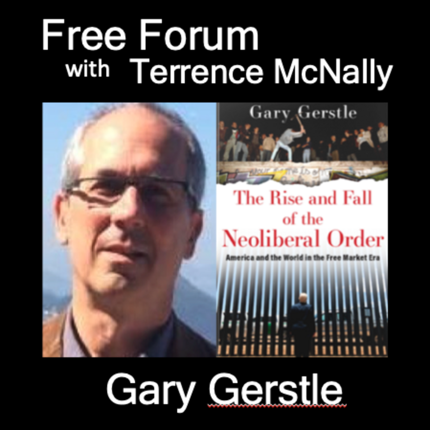 Episode 569: Is the nightmare finally over? GARY GERSTLE, THE RISE & FALL OF THE NEOLIBERAL ORDER