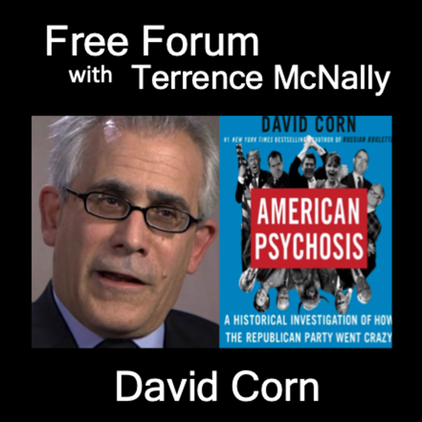 Episode 576: DAVID CORN, The Stakes of the MidTerms:- AMERICAN PSYCHOSIS: How The Republican Party Went Crazy