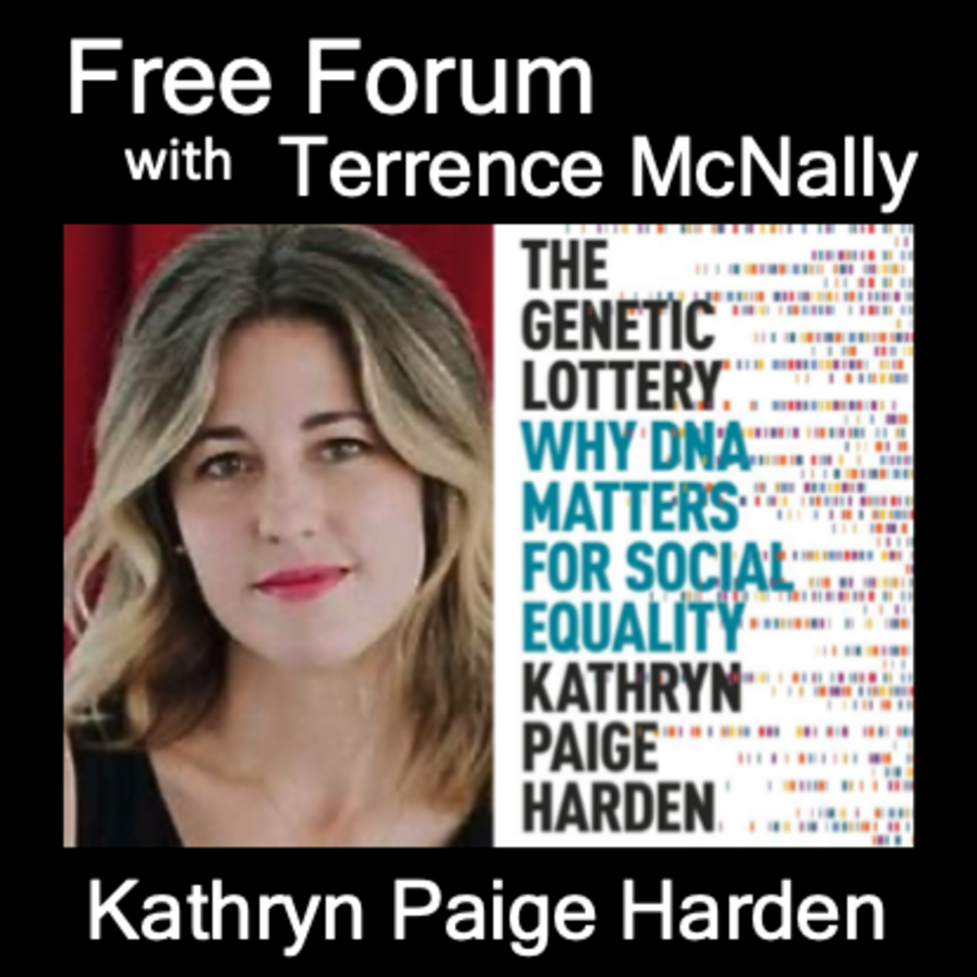 Episode 593: Podcast: KATHRYN PAIGE HARDEN, THE GENETIC LOTTERY: Why DNA Matters for Social Equality - though many want to pretend it doesn’t.