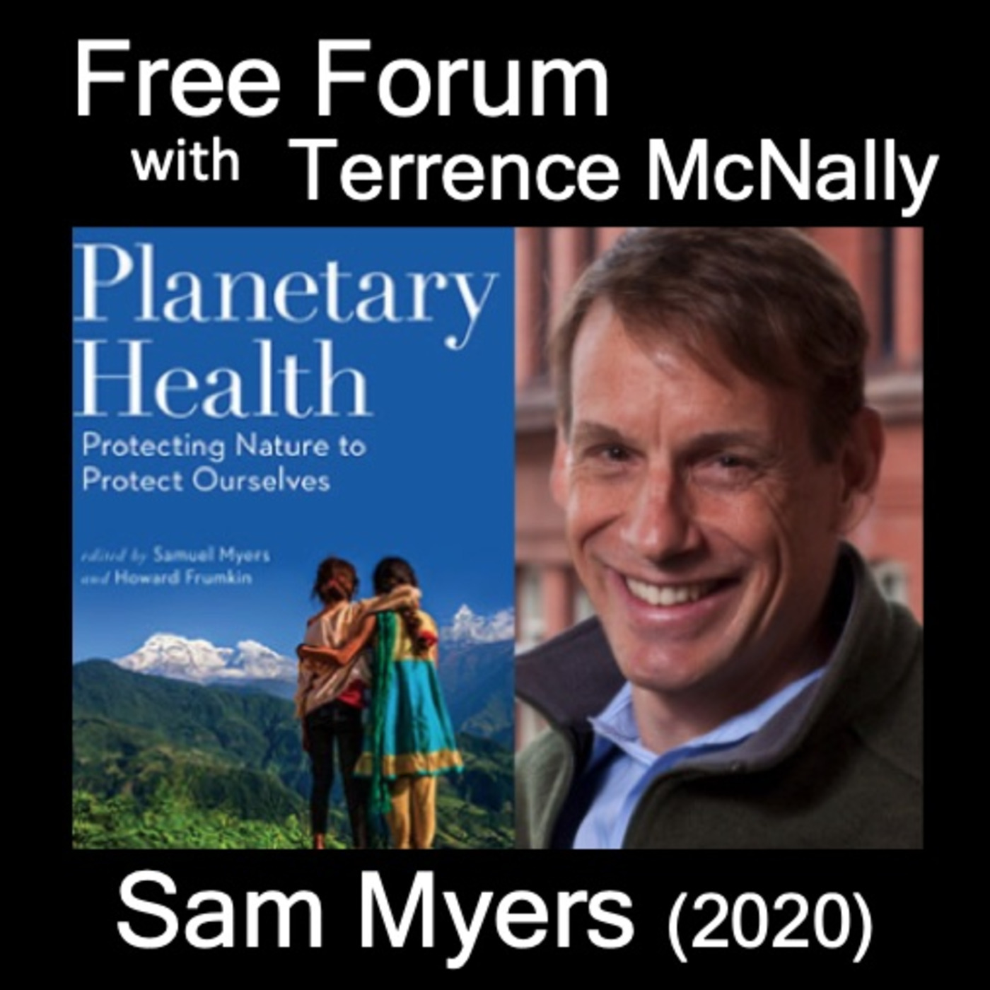 Episode 596: SAM MYERS, PLANETARY HEALTH: Protecting Nature to Protect Ourselves - Exhibit A: the pandemic