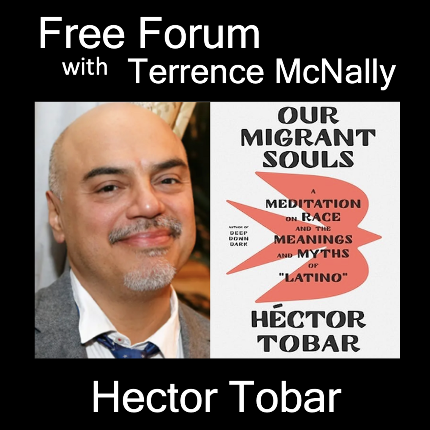 Episode 603: HECTOR TOBAR-OUR MIGRANT SOULS: A Meditation on Race and the Meanings and Myths of Latino
