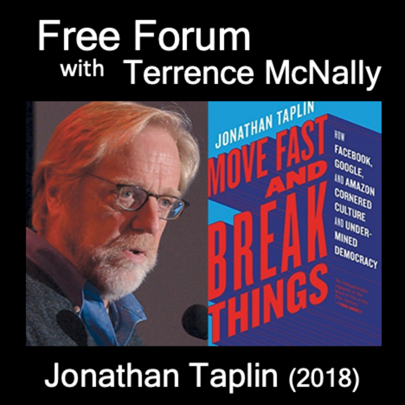 Episode 613: MOVE FAST AND BREAK THINGS-JONATHAN TAPLIN (2018)-How Facebook, Google & Amazon Cornered Culture & Undermined Democracy