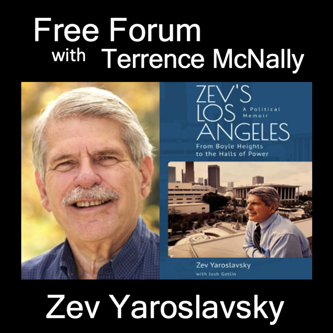 Episode 624: ZEV YAROSLAVSKY - 40 years of public service - ZEV’S LOS ANGELES: From Boyle Heights to the Halls of Power
