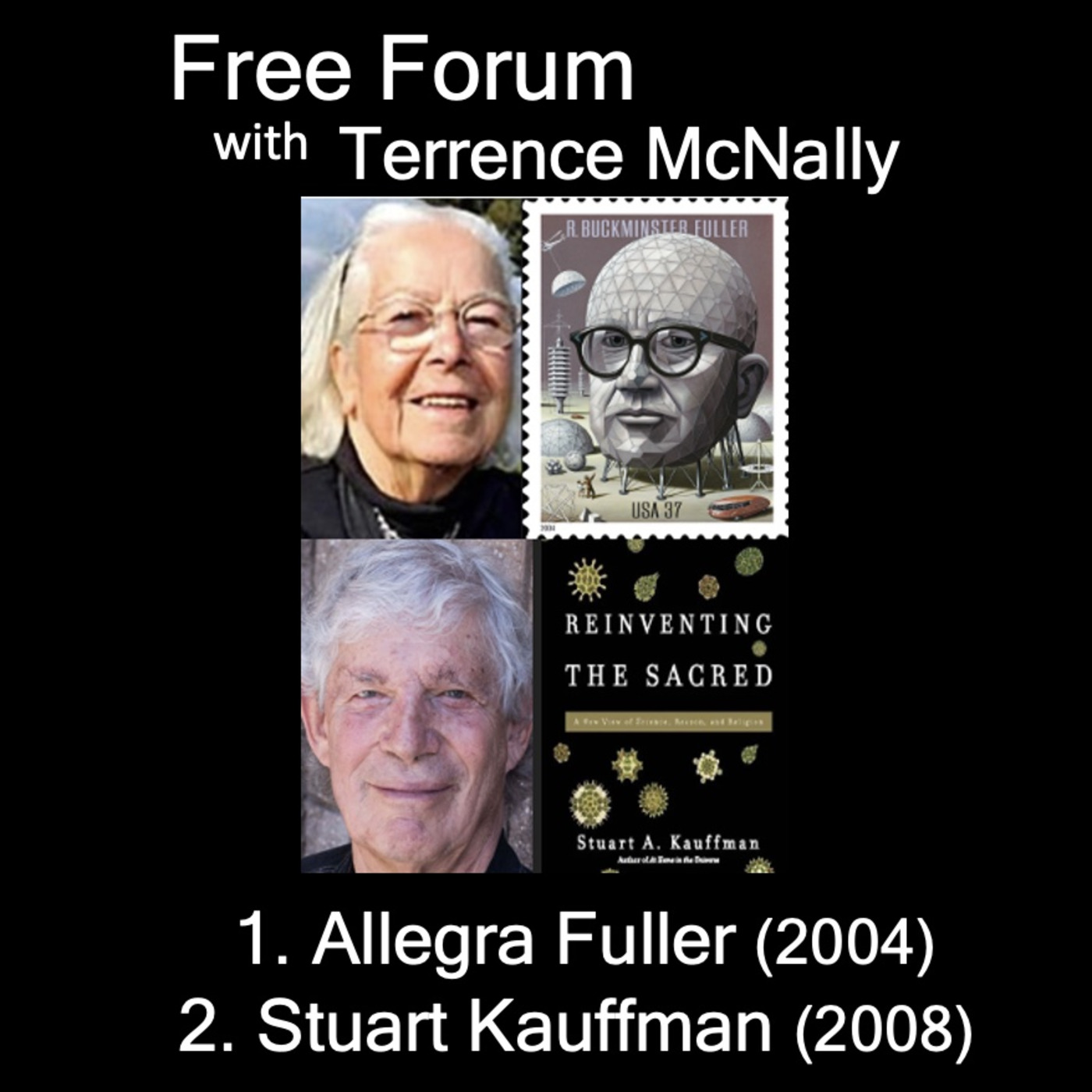 Episode 652: 1) BUCKMINSTER FULLER-in the words of his daughter 2) STUART KAUFFMAN-Does life’s ceaseless creativity=God? REINVENTING THE SACRED