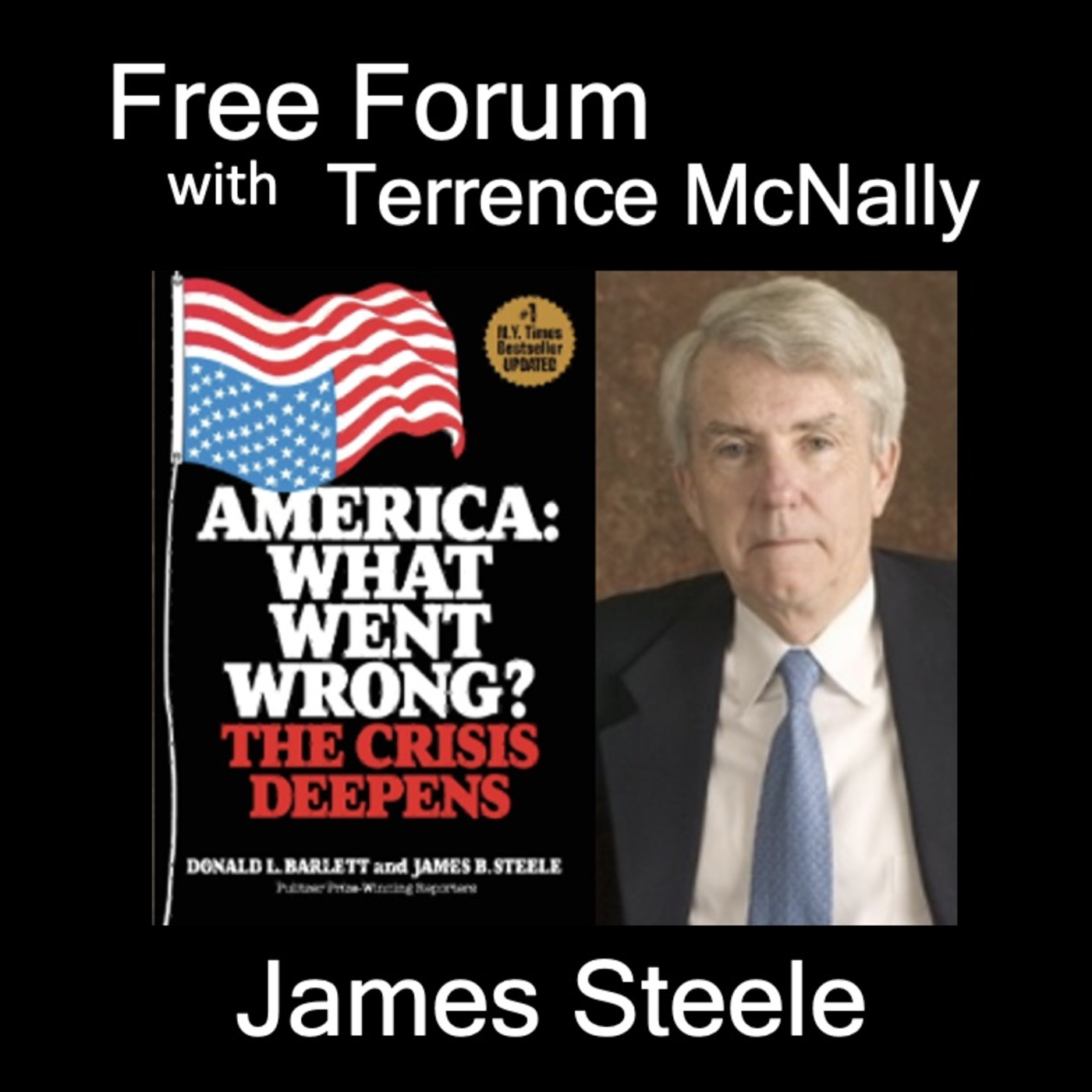 Episode 679: JAMES STEELE-of investigative reporting team, Barlett & Steele-AMERICA: What Went Wrong? The Crisis Deepens