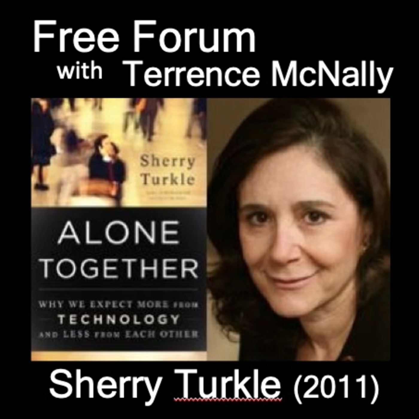 Episode 713: SHERRY TURKLE(2011)-ALONE TOGETHER: Why We expect More from Technology, Less from Each other