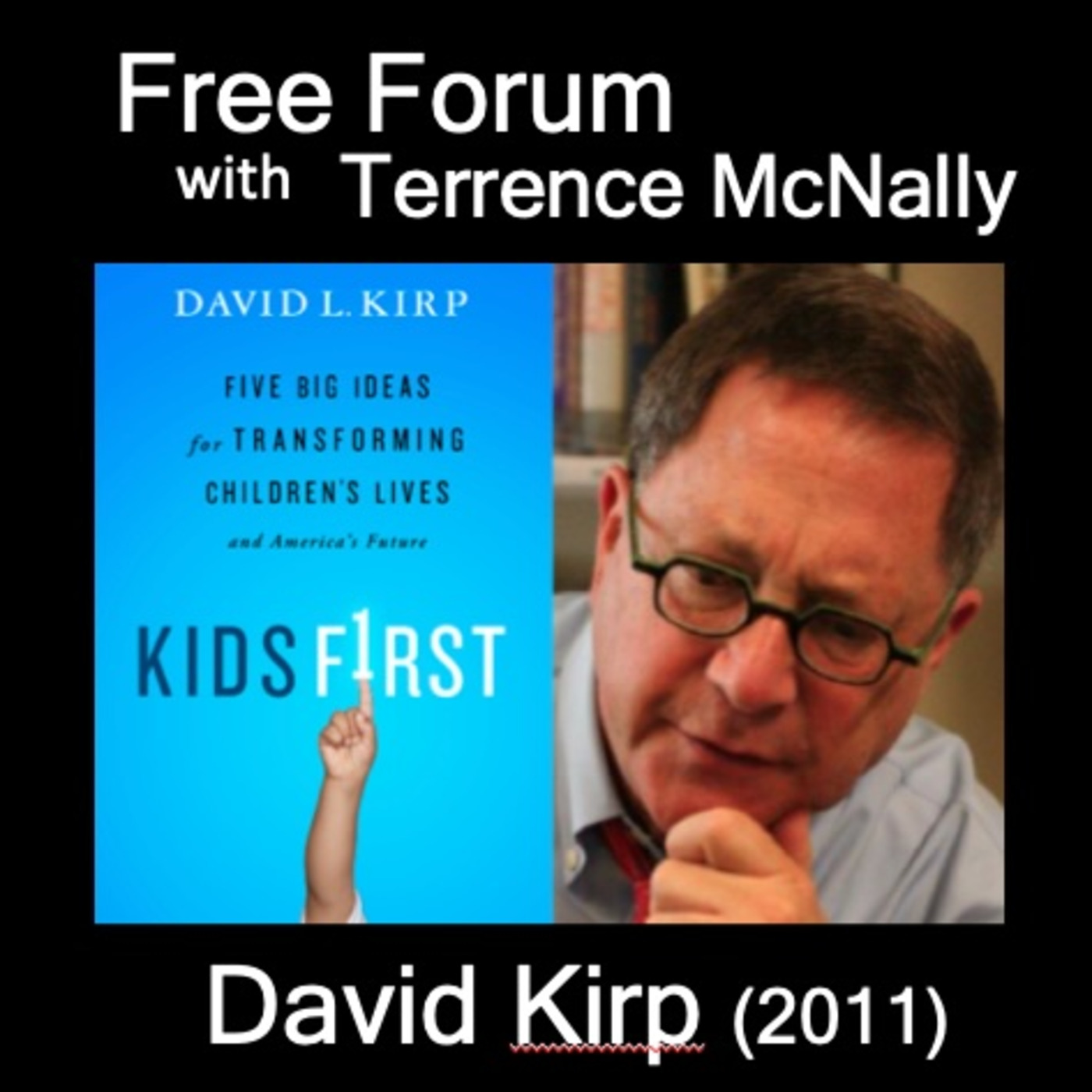 Episode 724: DAVID KIRP (2011), KIDS FIRST: Five Big Ideas for Transforming Children's Lives and America's Future