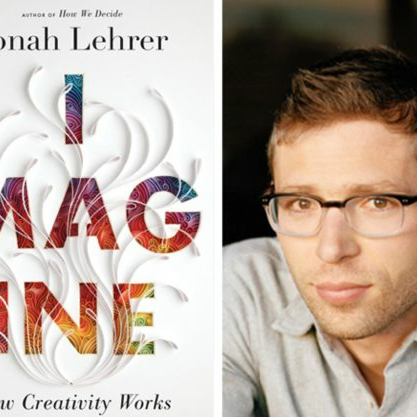 Q&A: JONAH LEHRER, Author, NYT #1 Best-Seller - IMAGINE: How Creativity Works