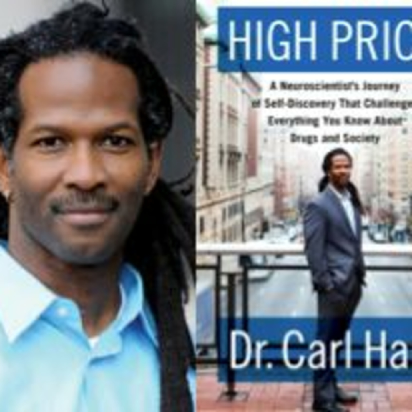 Free Forum Q&A -  CARL HART, Author of HIGH PRICE:  A Neuroscientist's Journey of Self-Discovery that Challenges Everything You Know about Drugs and Society
