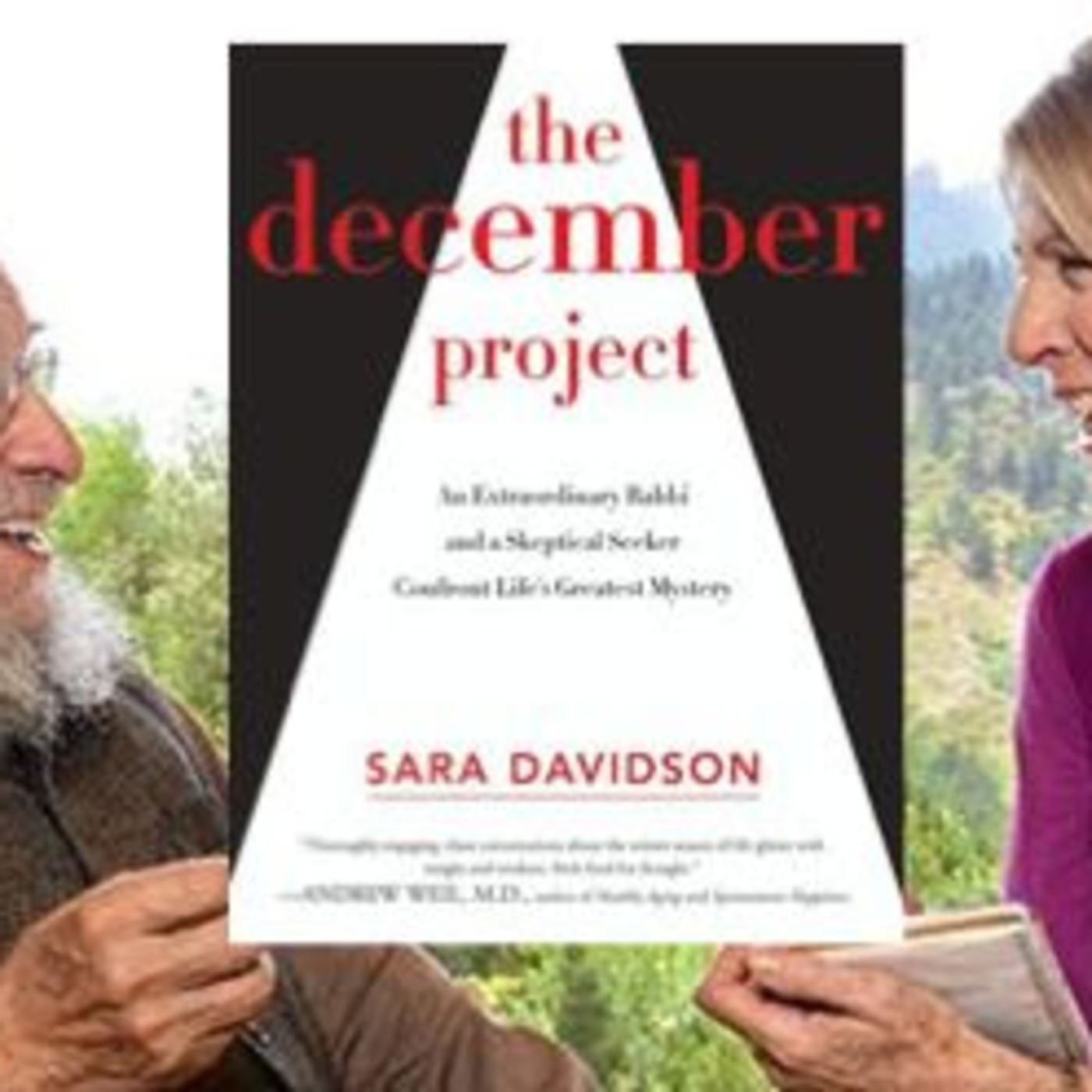 Free Forum Q&A: SARA DAVIDSON, author of THE DECEMBER PROJECT: An Extraordinary Rabbi and a Skeptical Seeker Take Aim at Our Greatest Mystery