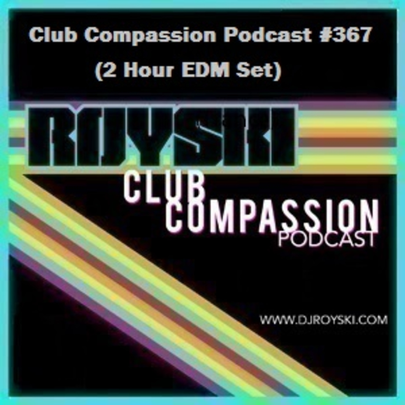 Episode 367: Club Compassion Podcast #367 (2 Hour EDM Set) - Royski episode artwork