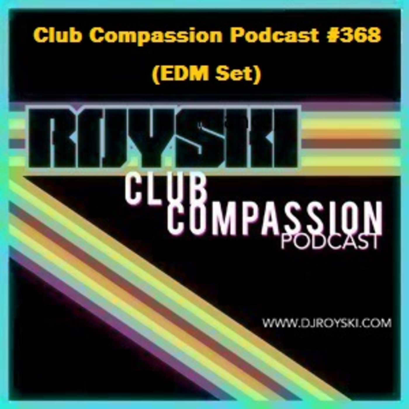 Episode 368: Club Compassion Podcast #368 (EDM Set) - Royski episode artwork
