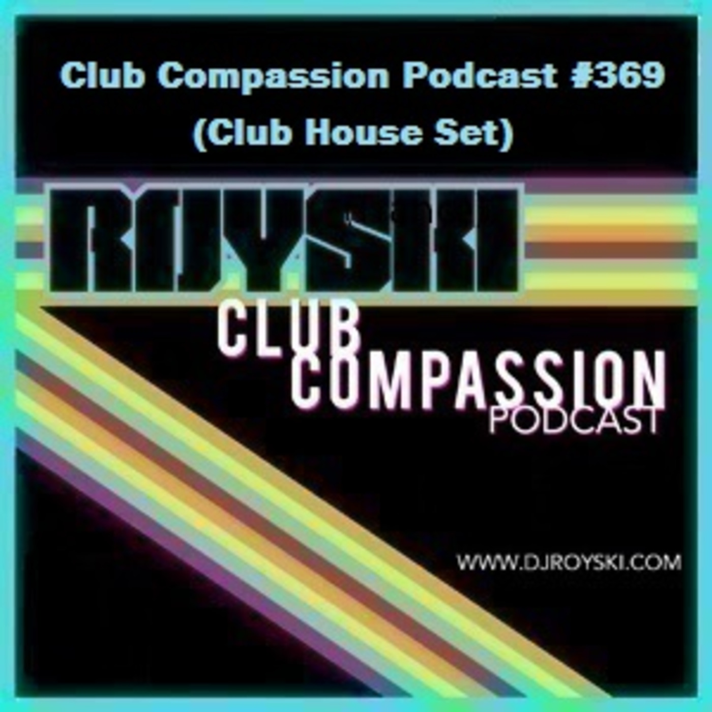 Episode 369: Club Compassion Podcast #369 (Club House Set) - Royski episode artwork