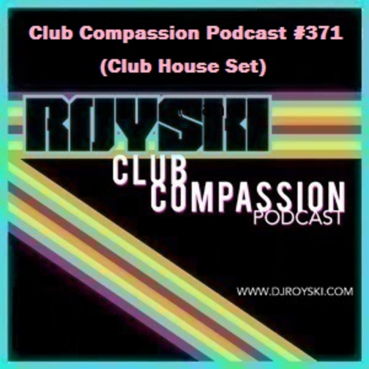 Episode 371: Club Compassion Podcast #371 (Club House Set) - Royski episode artwork