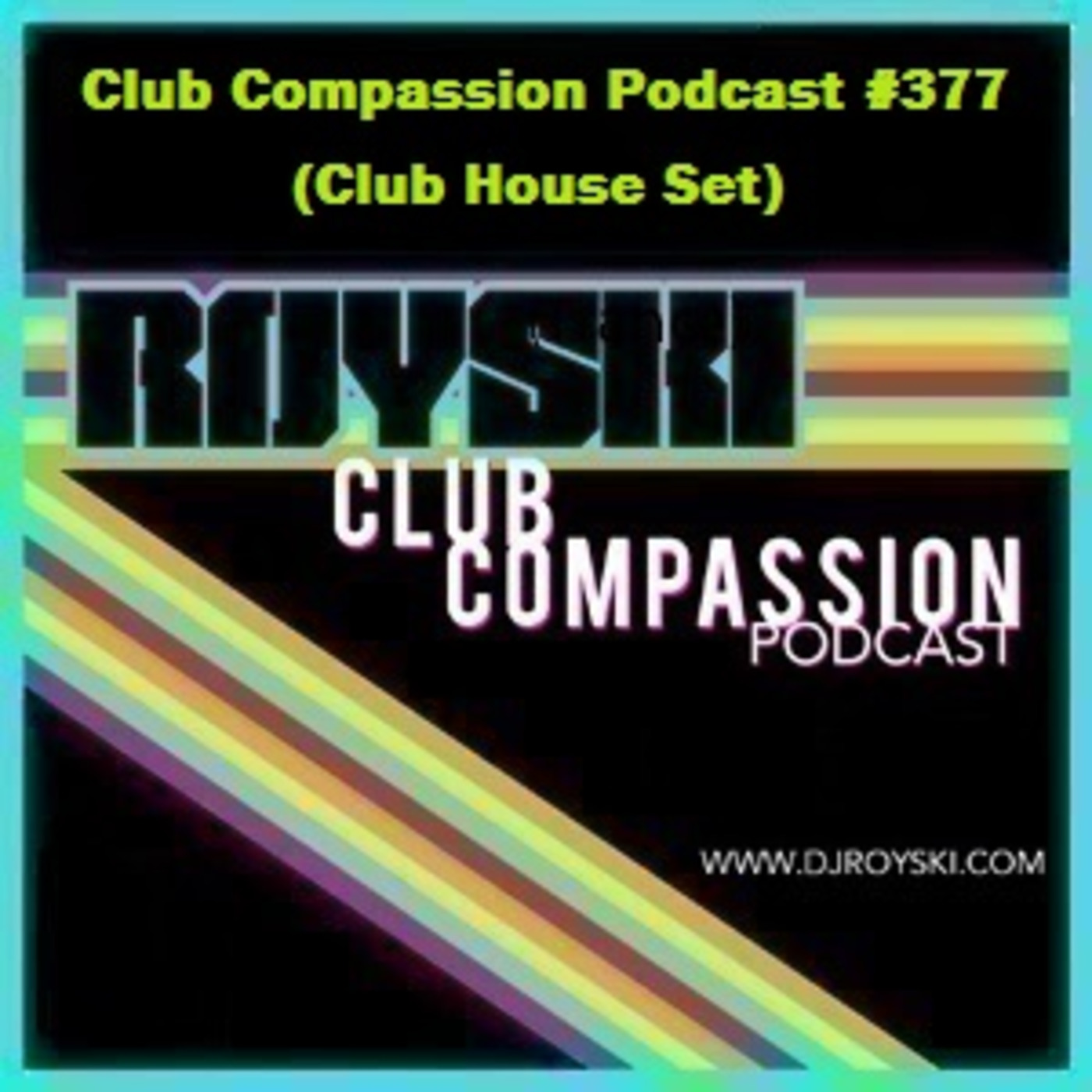Episode 377: Club Compassion Podcast #377 (Club House Set) - Royski episode artwork