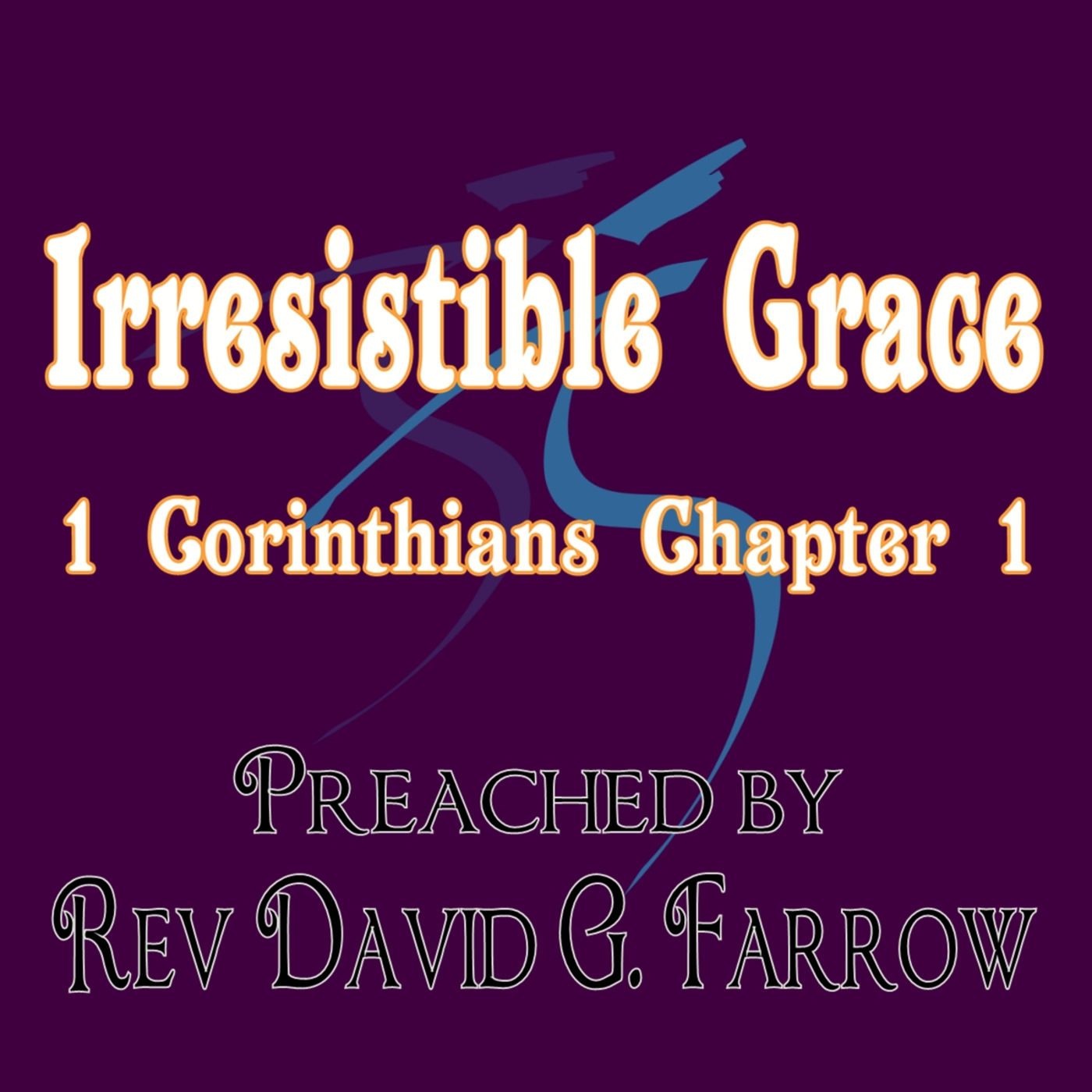 4. Irresistible Grace - 1 Corinthians Chapter 1