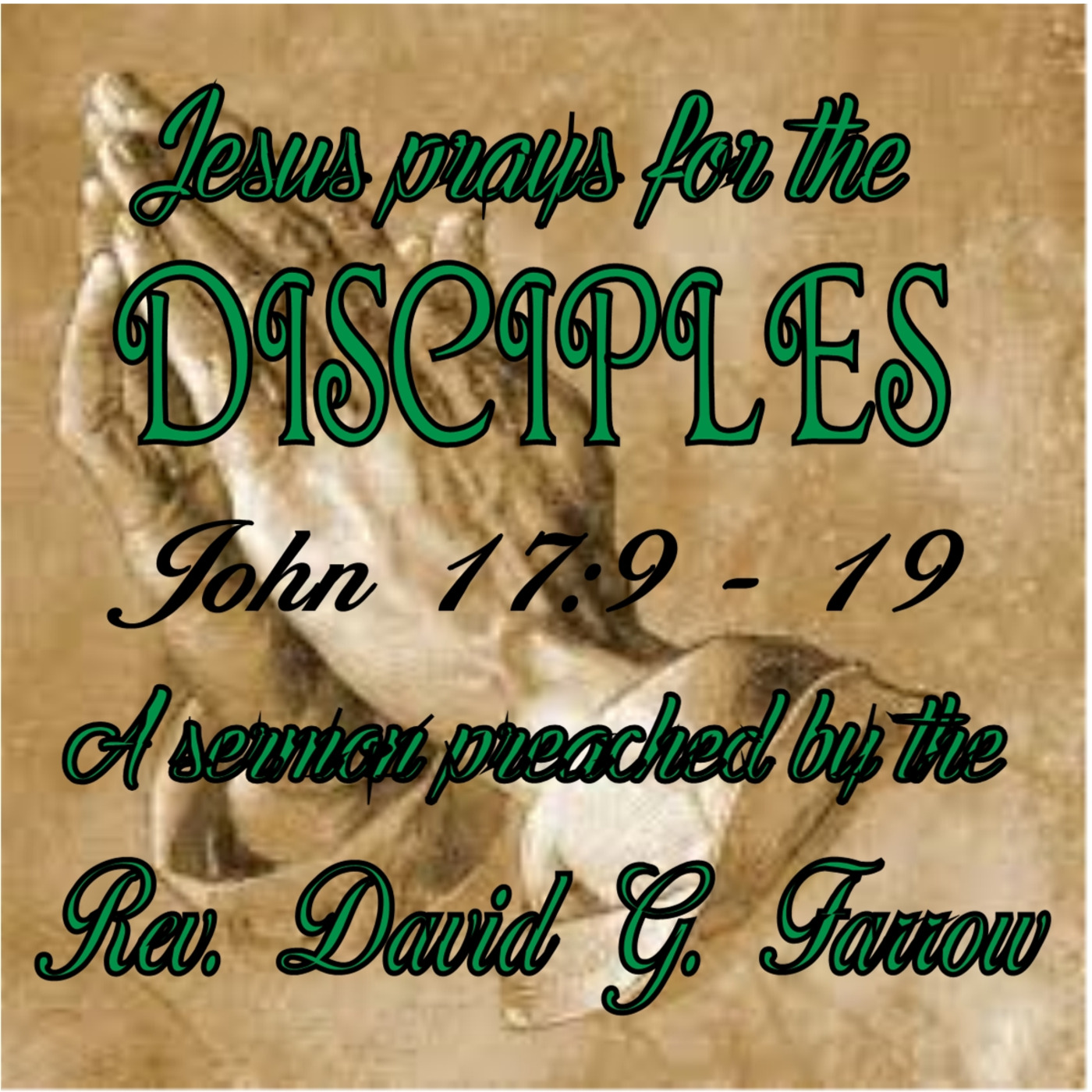 2. Jesus Prays for His Disciples John 17:9 - 19