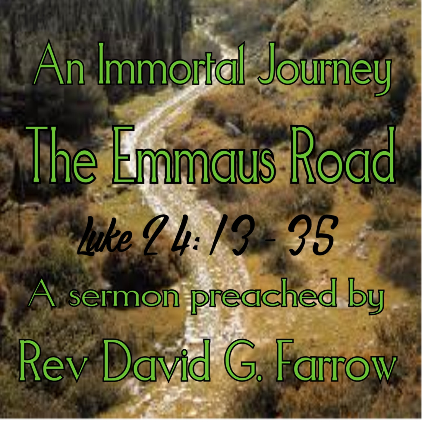 An Immortal Journey - The Emmaus Road - Luke 24:13 - 35