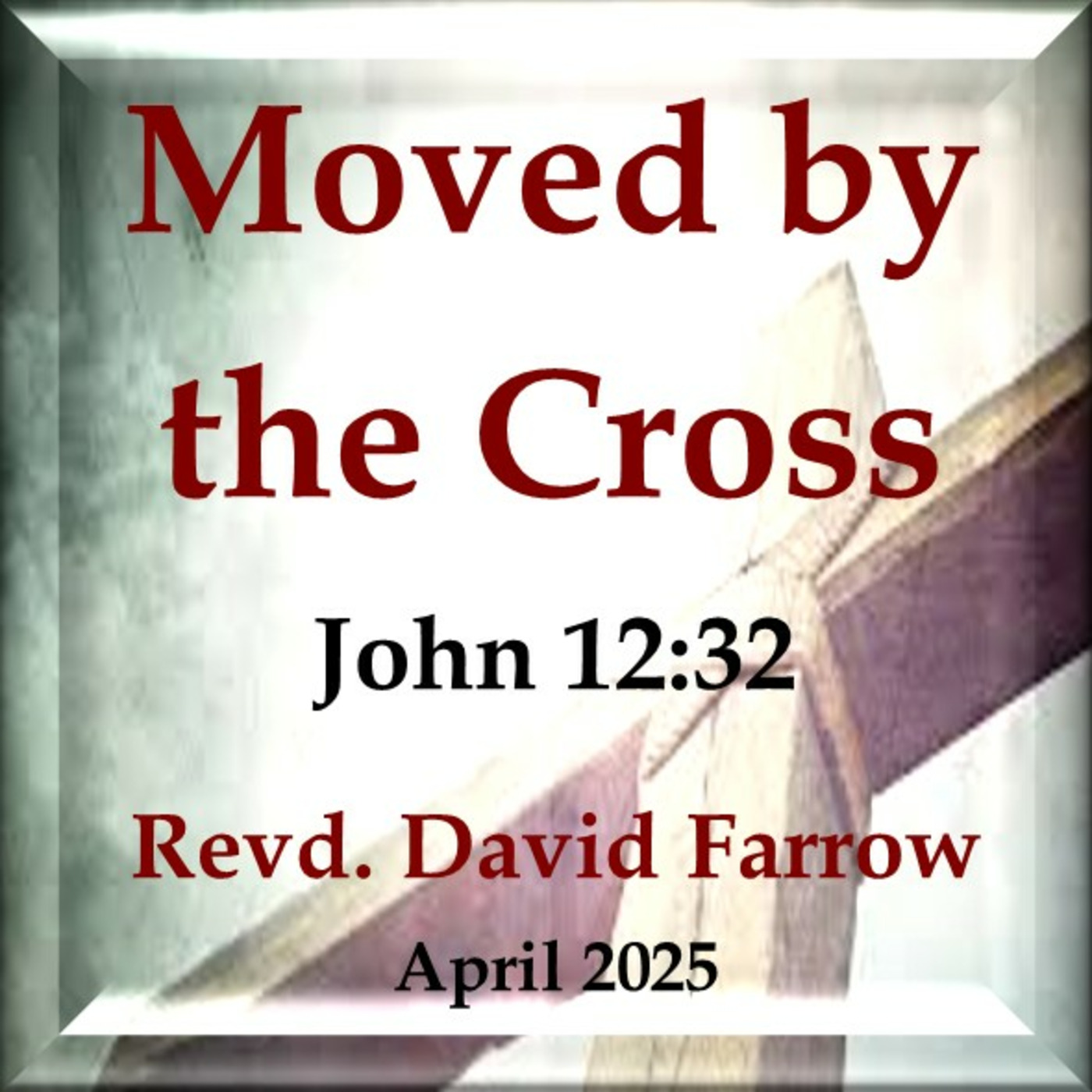 Moved by the Cross (John 12:32 KJB)