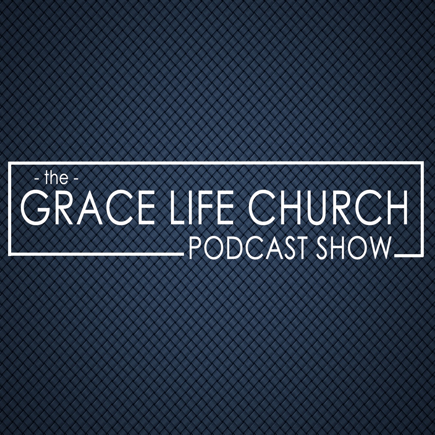 The Grace Life Church Podcast Show