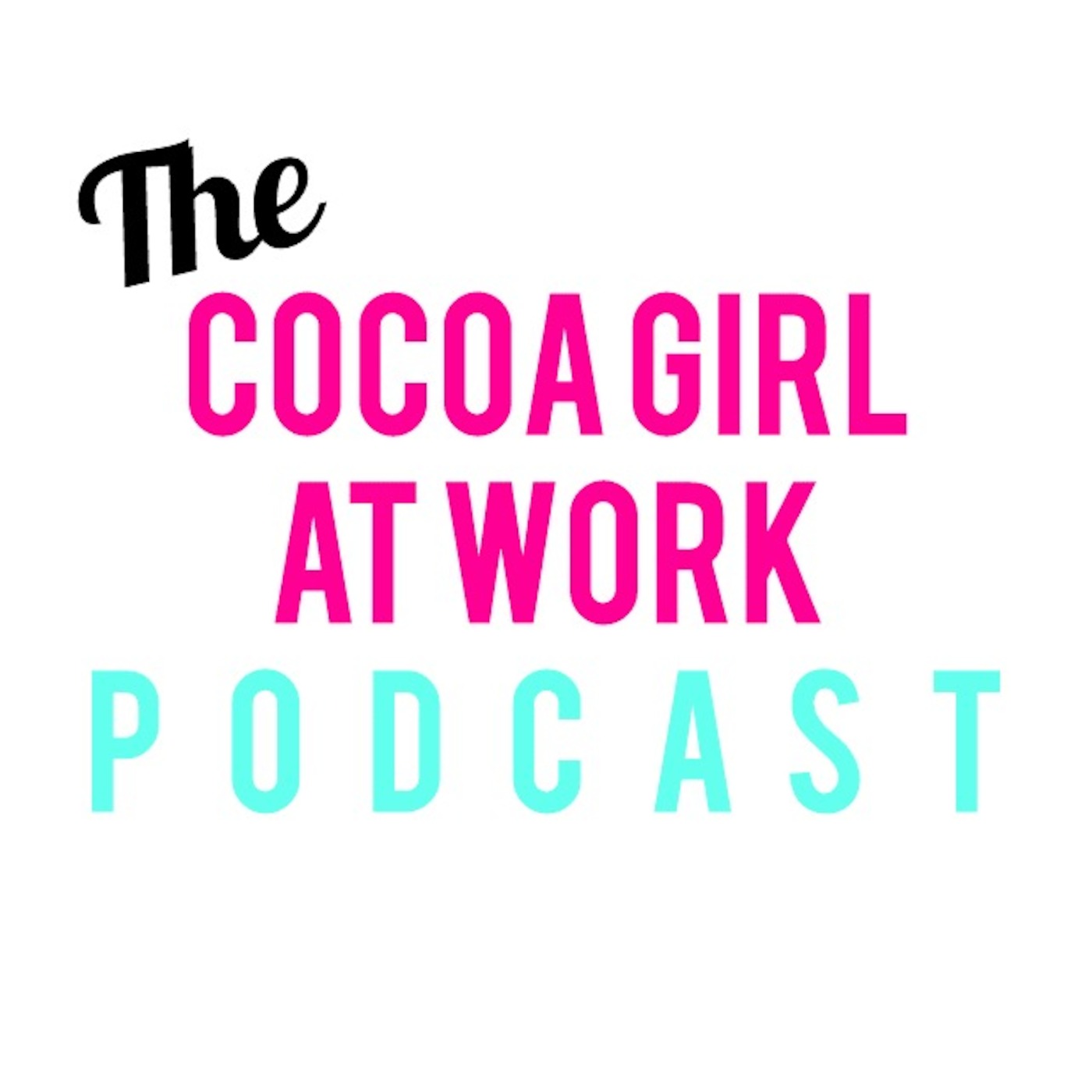 The Cocoa Girl at Work Podcast