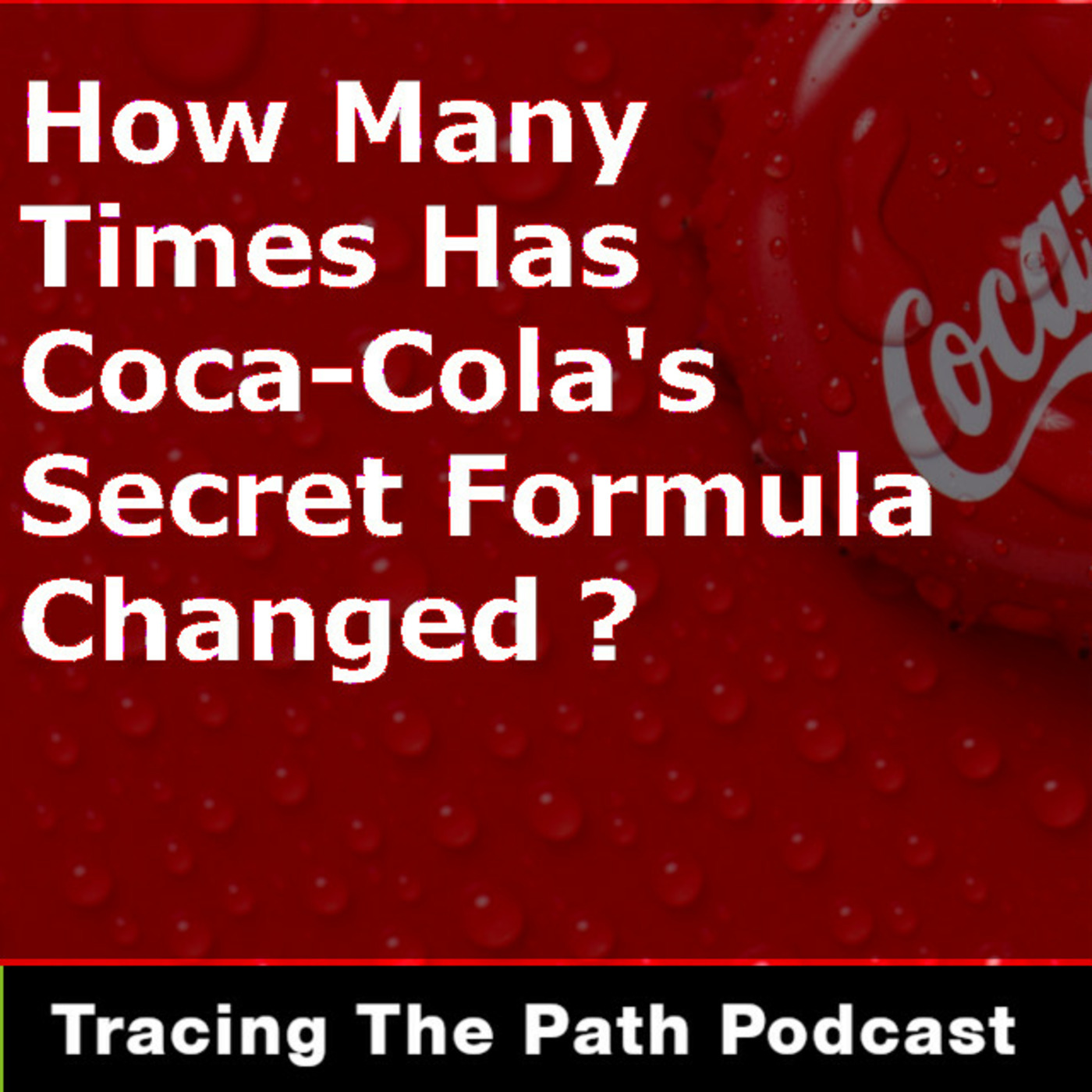 Episode 50: How Many Times Has Coca-Cola Changed Their Secret Recipe? 