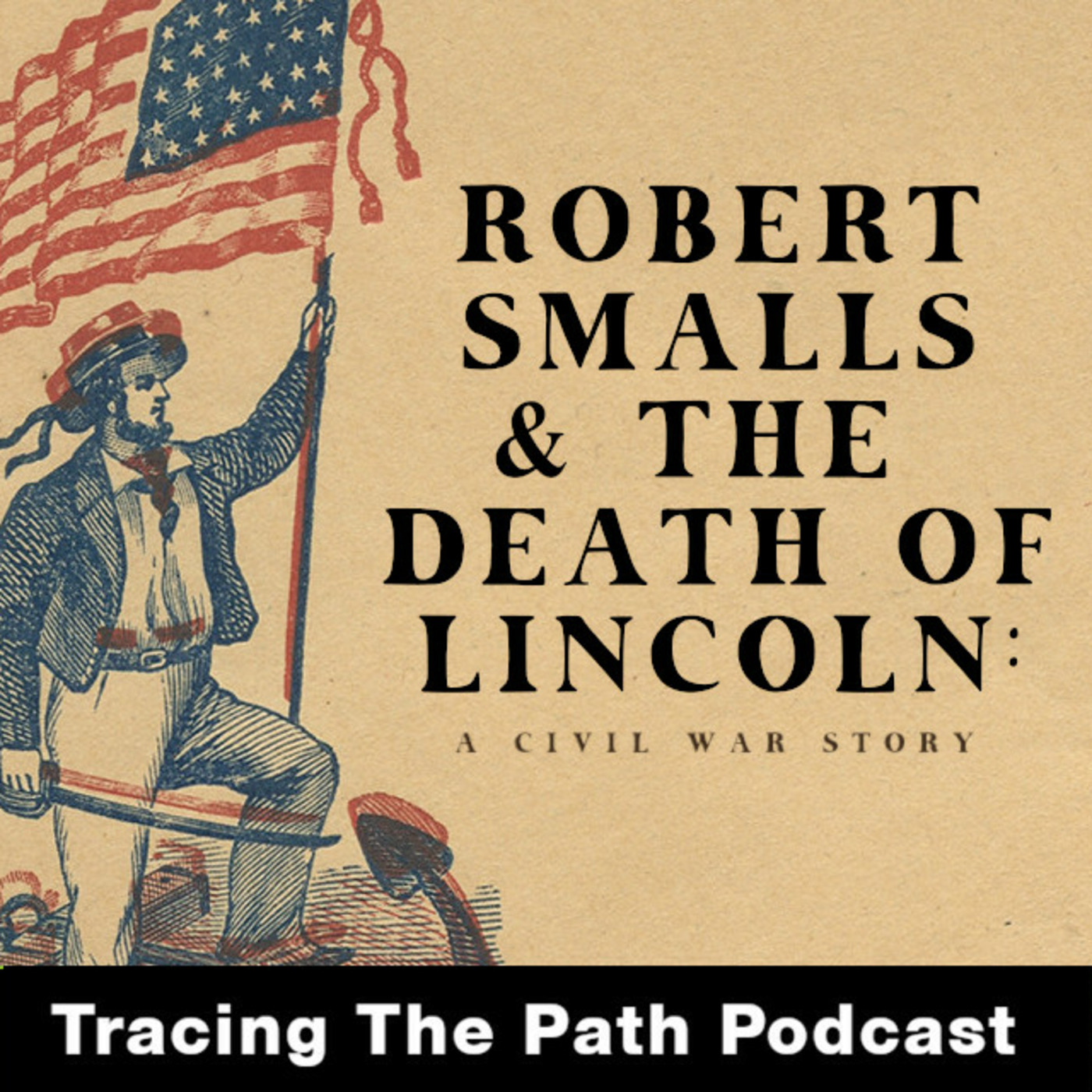 Episode 53: Robert Smalls & the Death of Lincoln: A Civil War Story