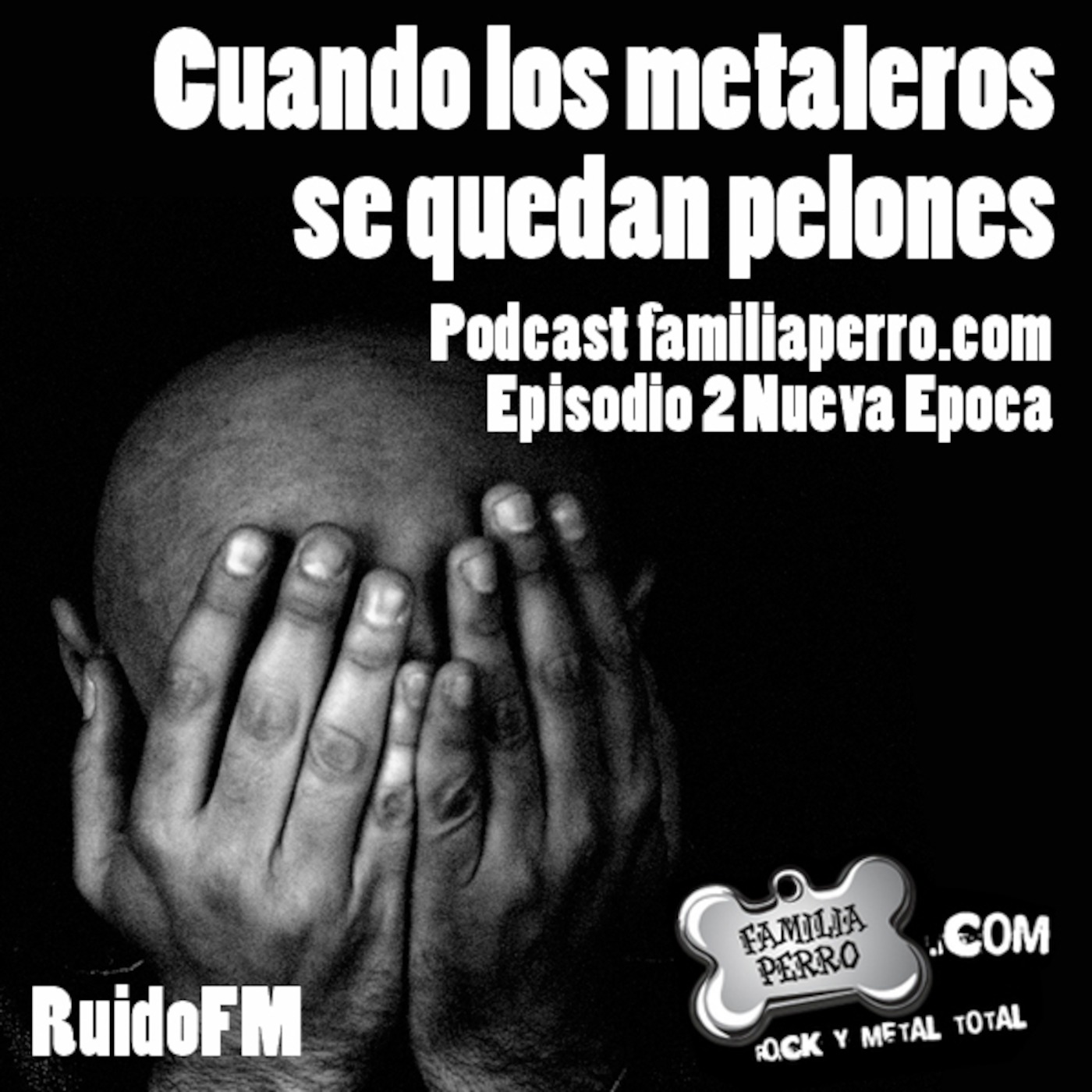 Podcast Familia Perro Episodio 2: Cuando los metaleros se quedan pelones.