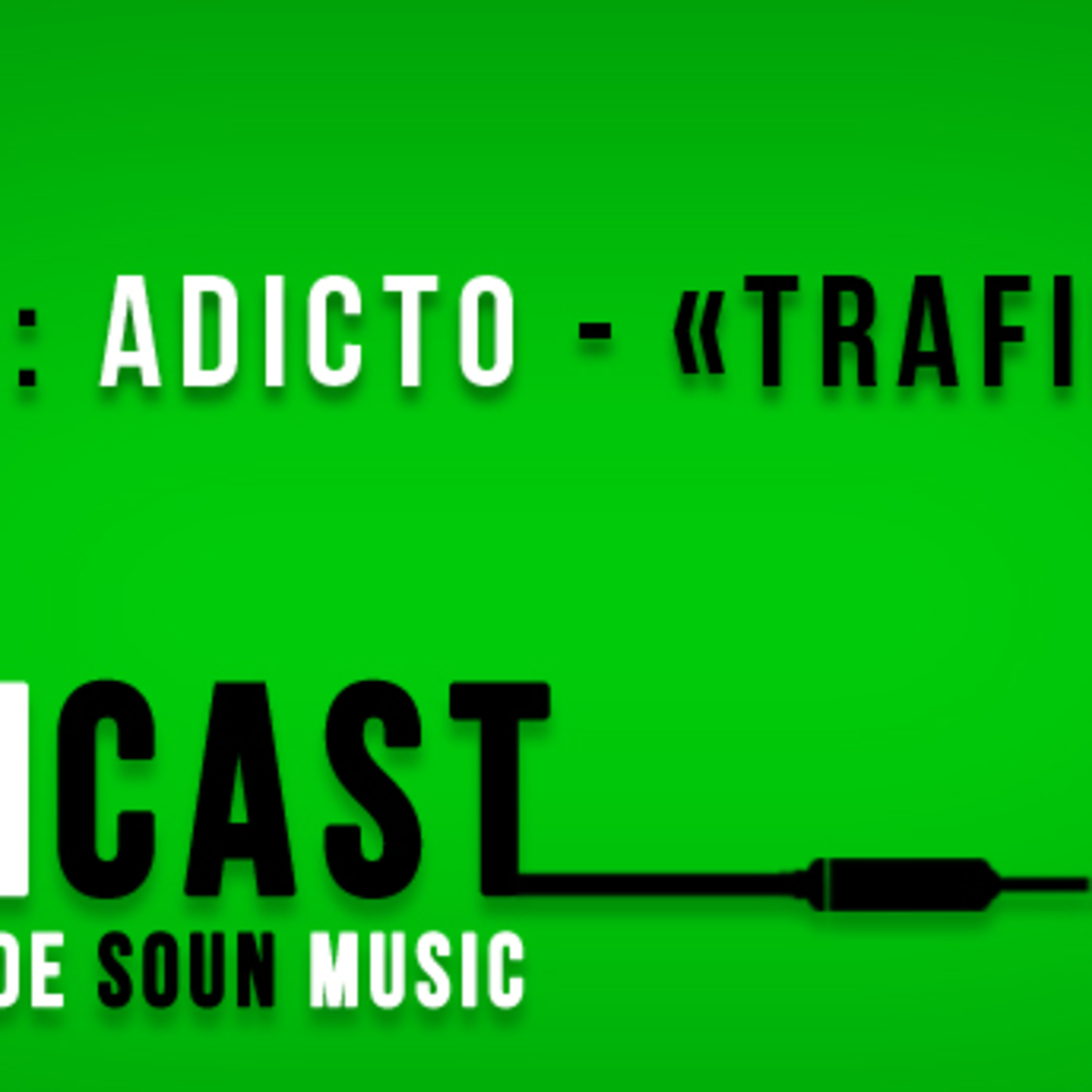SOUNcast #10 : "Adicto" de Trafiko