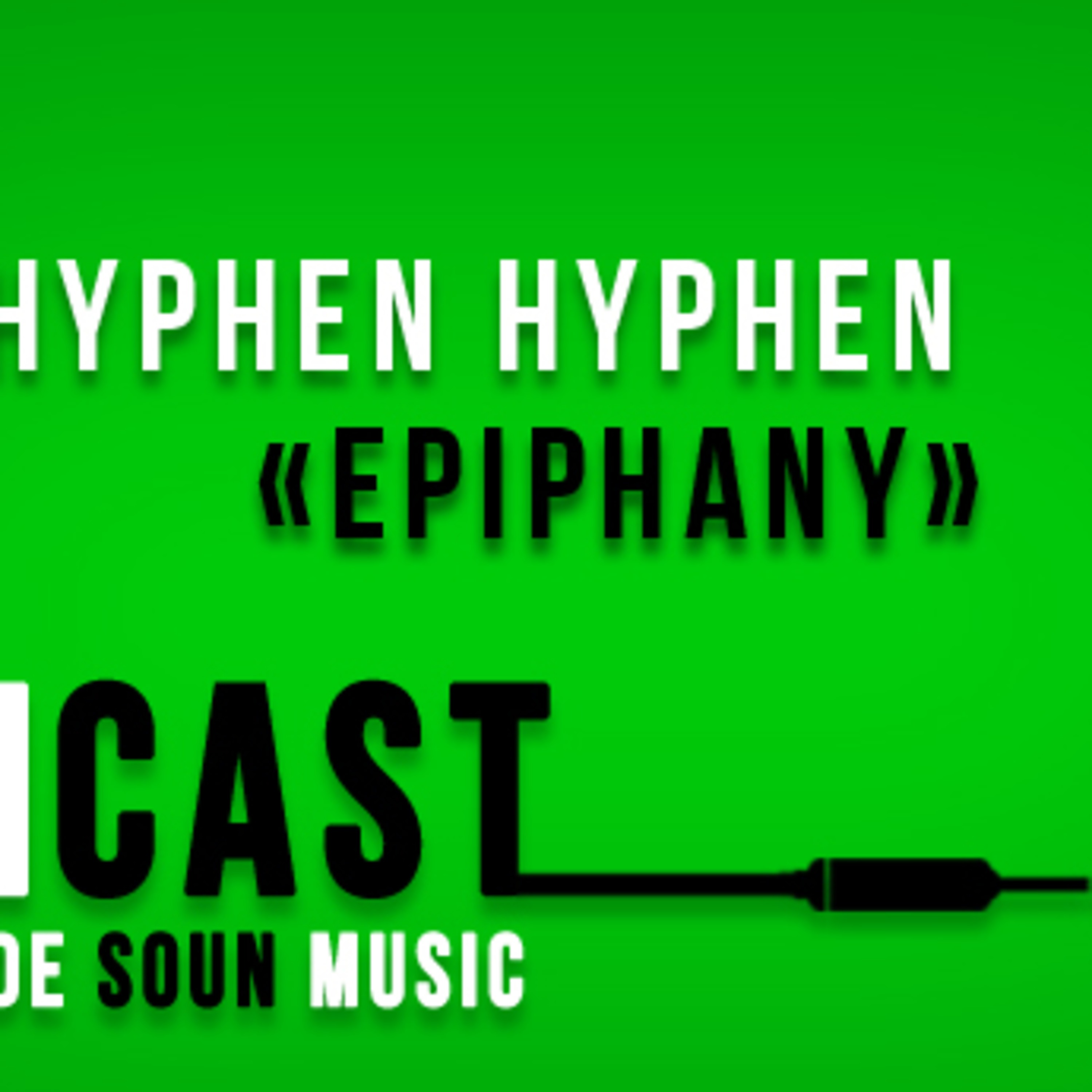 SOUNcast #19 : "Epiphany" de Hyphen Hyphen