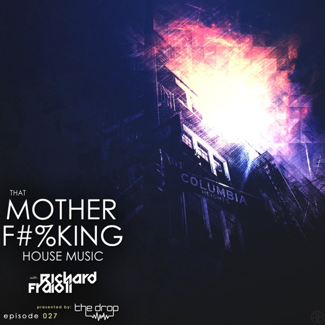 That Mother F King House Music 027 With Richard Fraioli podomatic