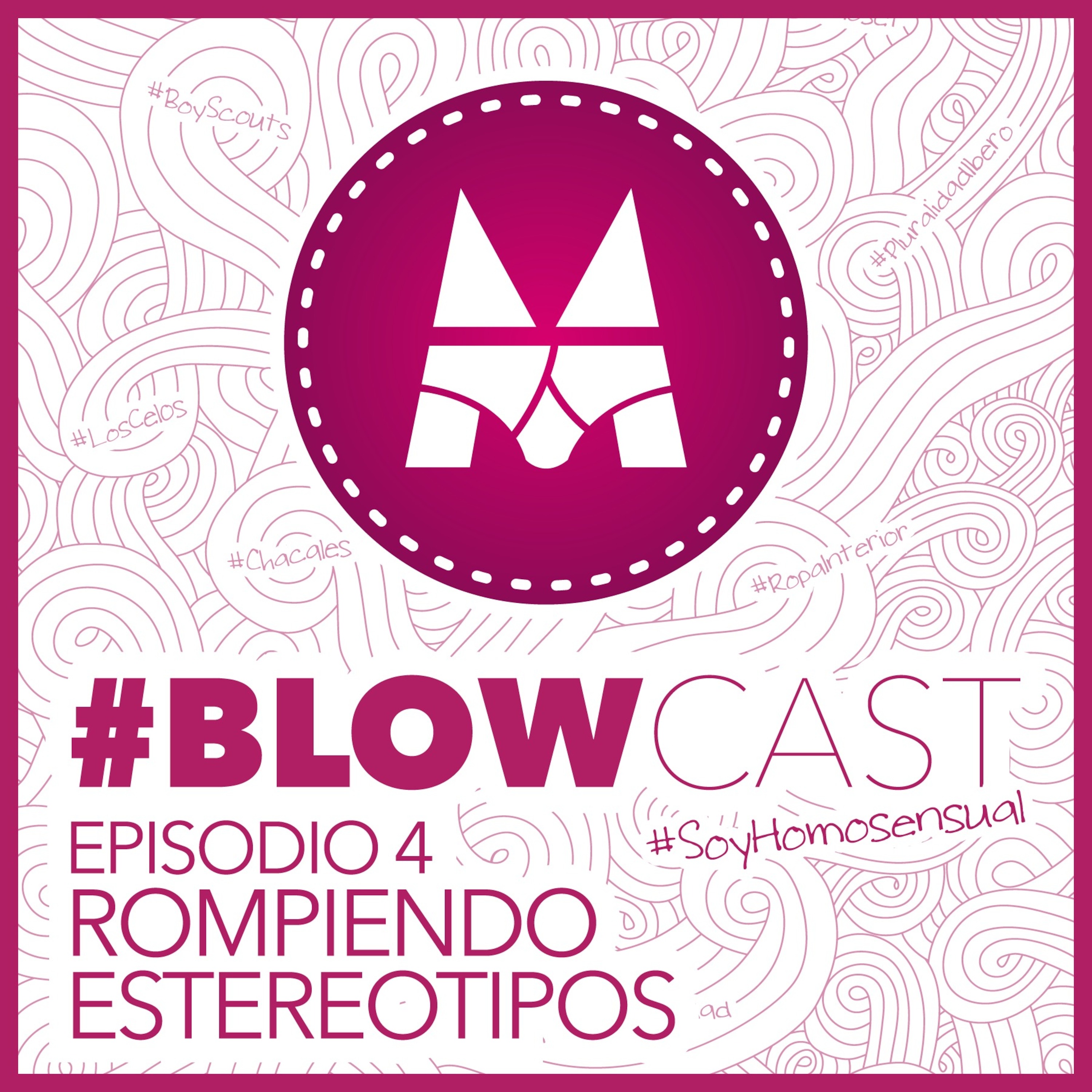 BlowCast #SoyHomosensual - Episodio 4: Rompiendo Estereotipos