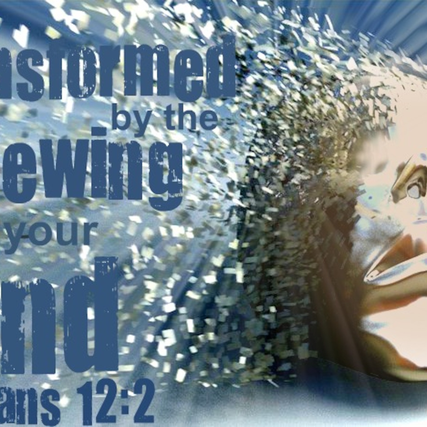 Be Ye Transformed - Romans 12:1-2 episode artwork