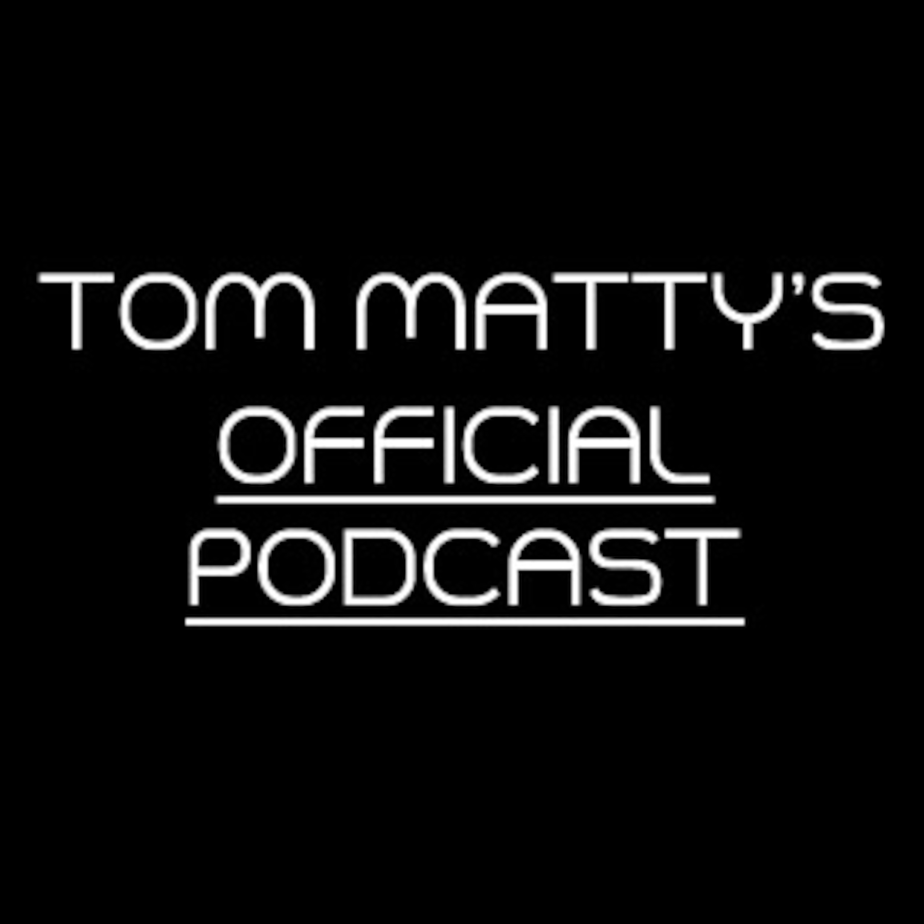 Tom Matty's Official Podcast podcast artwork