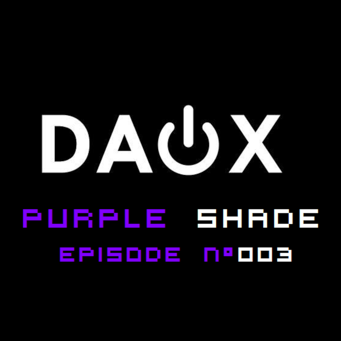 Episode 003 : DAOX - Purple Shade