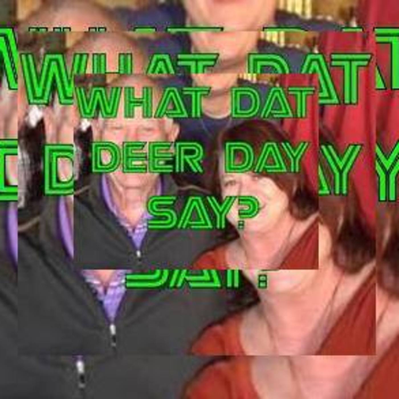 What Dat Deer Day Say?