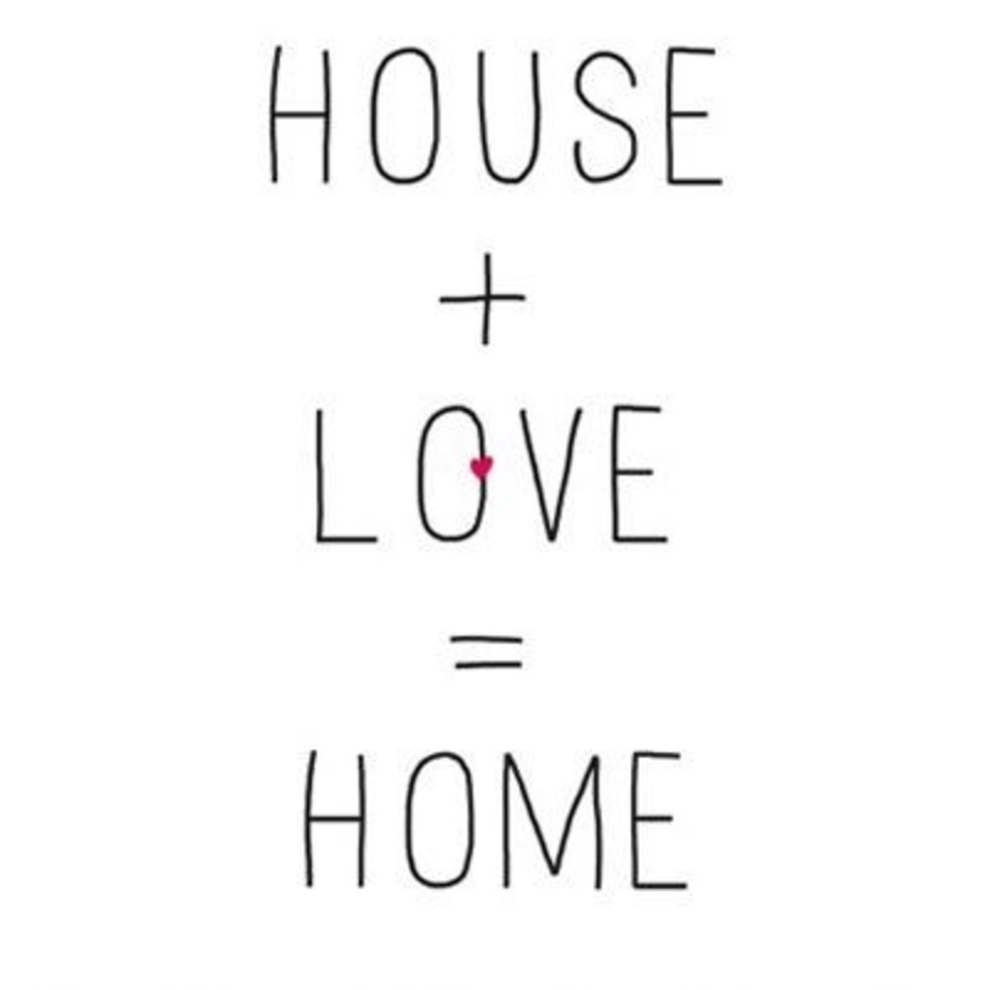 Love + House = Home