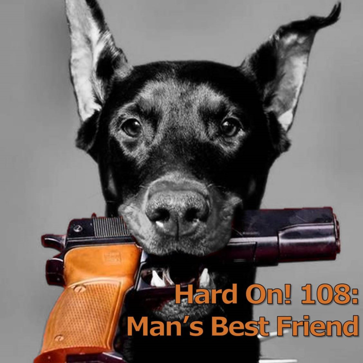 Hard On! 108: Man's Best Friend