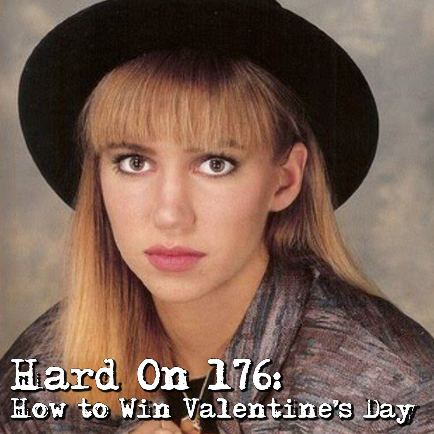 Hard On! 176: How to Win Valentine's Day