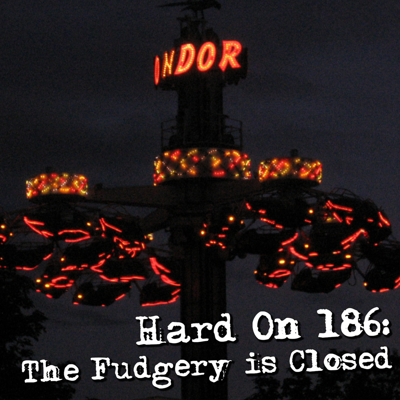 Hard On! 186: The Fudgery is Closed