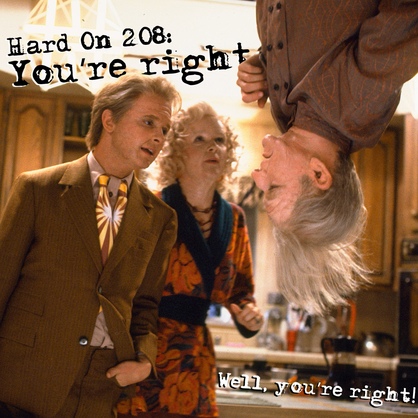 Hard On! 208: You're right. Well, you're right!