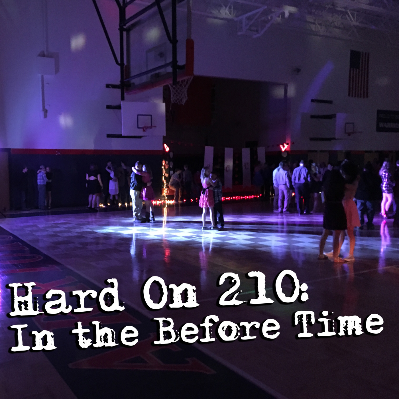 Hard On! 210: In the Before Time