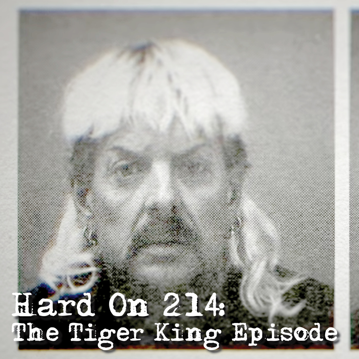 Hard On! 214: The Tiger King Episode