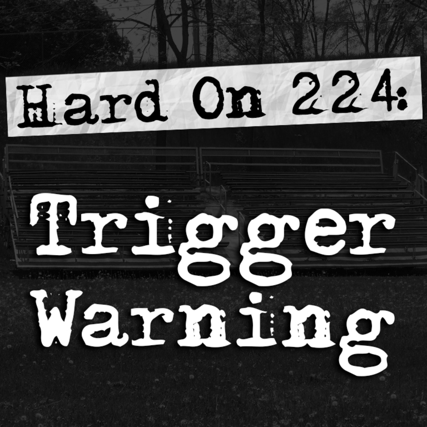 Hard On! 224: Trigger Warning