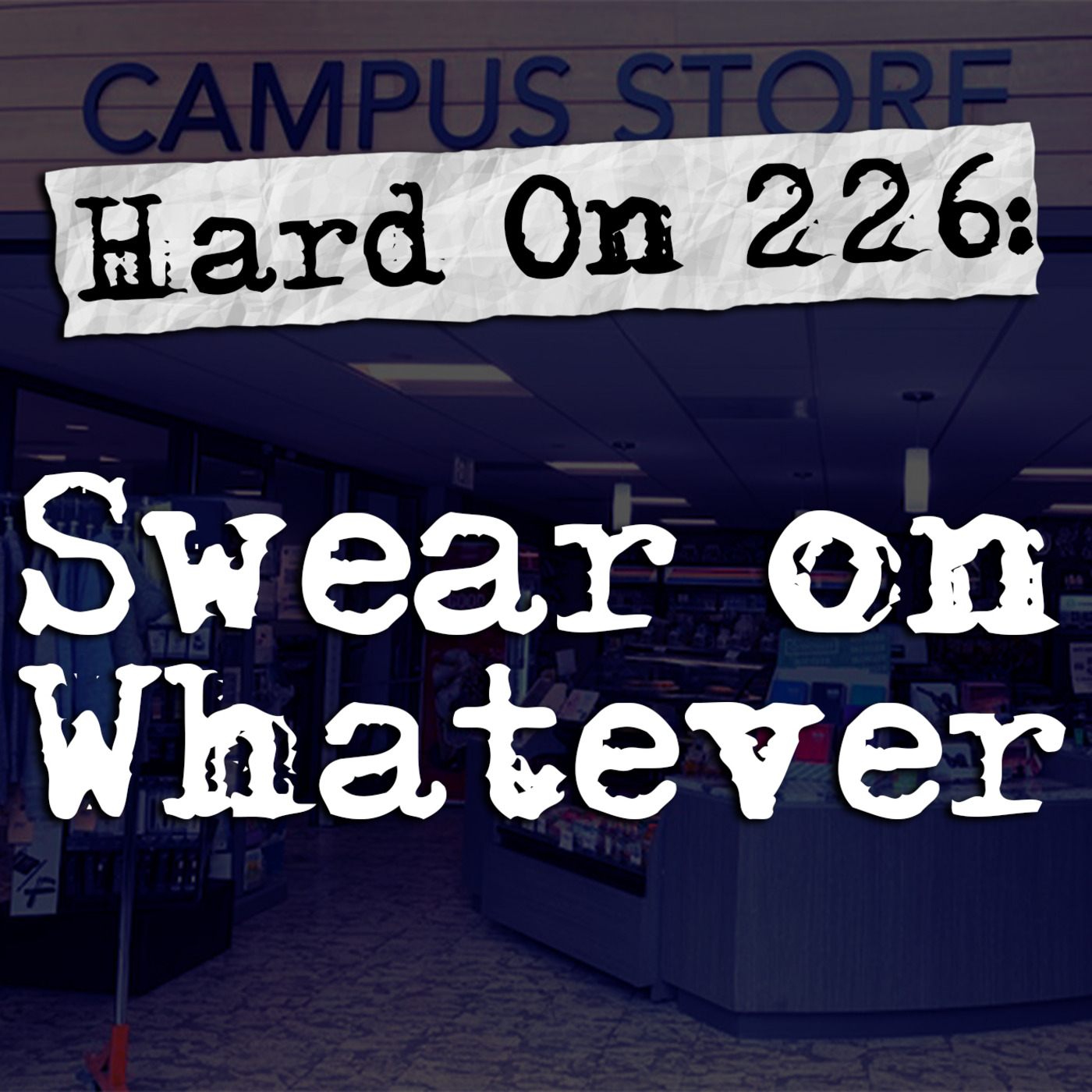 Hard On! 226: Swear on Whatever