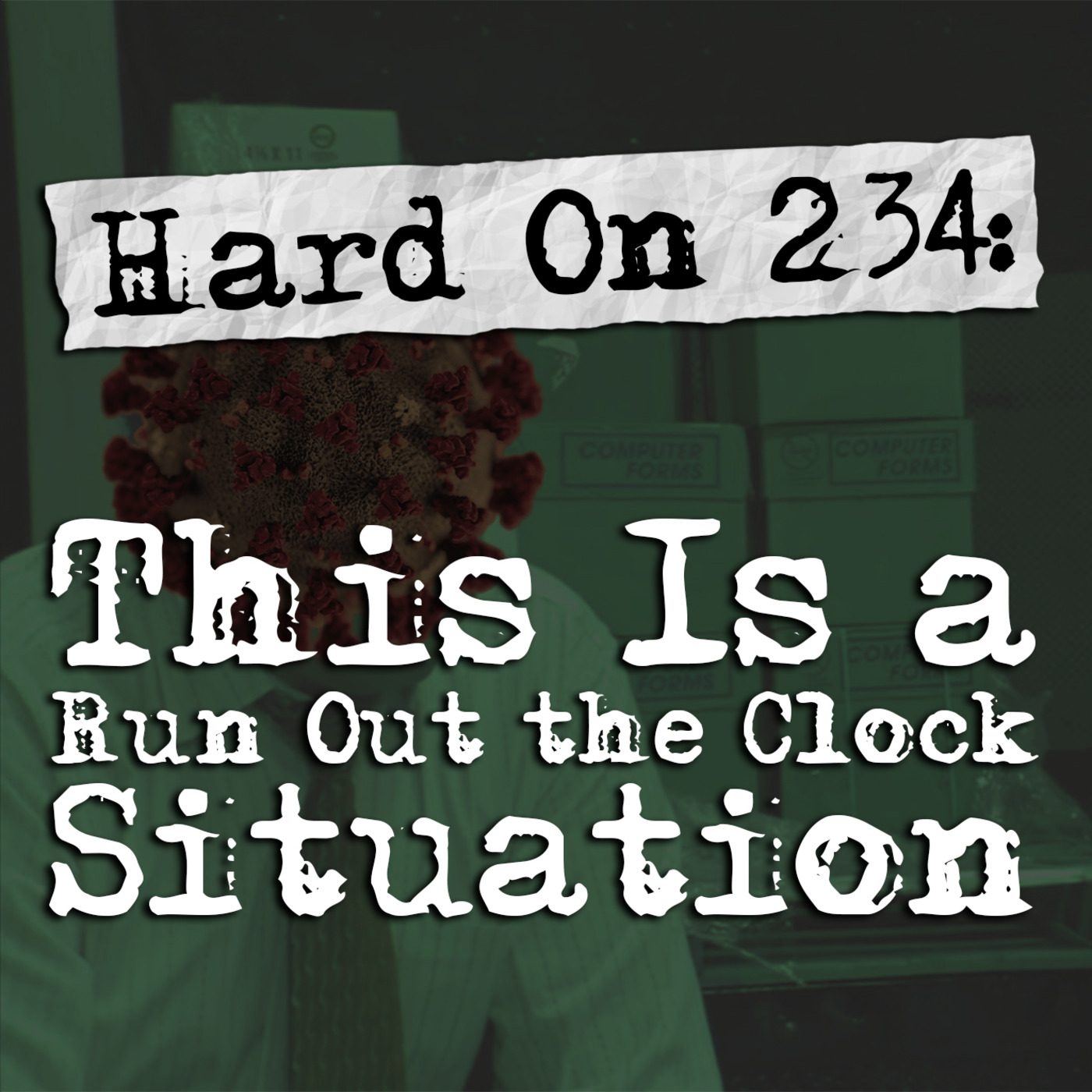 Episode 234: Hard On! 234: This Is a Run Out the Clock Situation